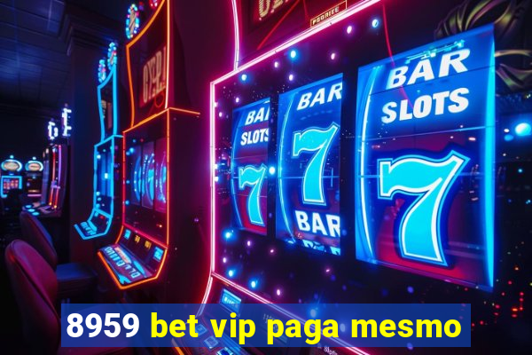 8959 bet vip paga mesmo